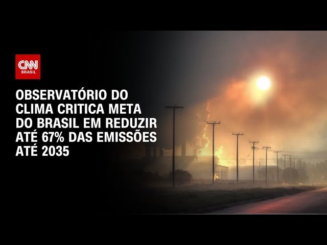 Observatório do Clima critica meta do Brasil em reduzir até 67% das emissões até 2035 | AGORA CNN